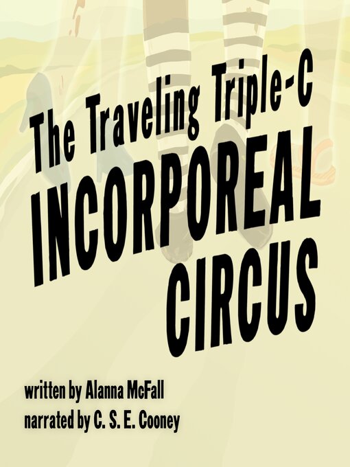 Title details for The Traveling Triple-C Incorporeal Circus by Alanna McFall - Available